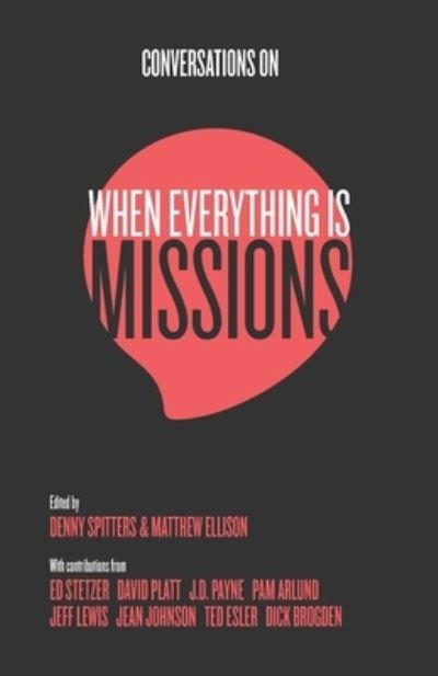 Conversations on When Everything Is Missions: Recovering the Mission of the Church - Denny Spitters - Books - Bottomline Media - 9780985219277 - December 1, 2020