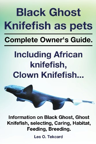 Cover for Les O Tekcard · Black Ghost Knifefish as Pets, Incuding African Knifefish, Clown Knifefish... Complete Owner's Guide. Black Ghost, Ghost Knifefish, Selecting, Caring, (Paperback Book) (2014)