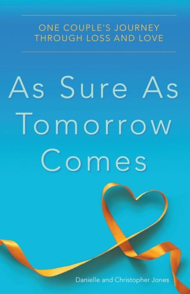 Cover for Danielle Jones · As Sure as Tomorrow Comes: One Couple's Journey through Loss and Love (Paperback Book) (2017)