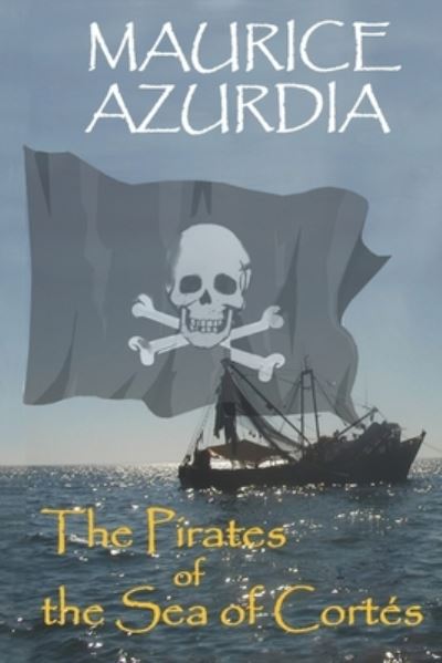 Cover for Maurice Azurdia · The Pirates of the Sea of Cortés (Paperback Book) (2020)