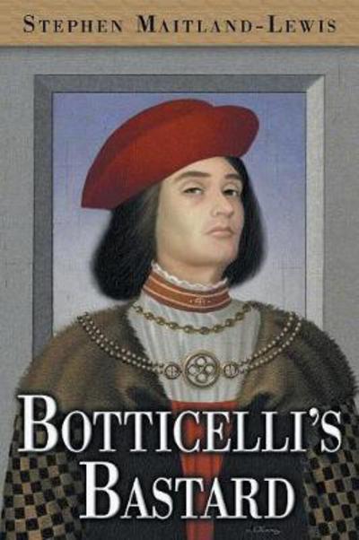 Botticelli's Bastard - Stephen Maitland-Lewis - Books - Ridge Literary Inc - 9780999380277 - September 12, 2017