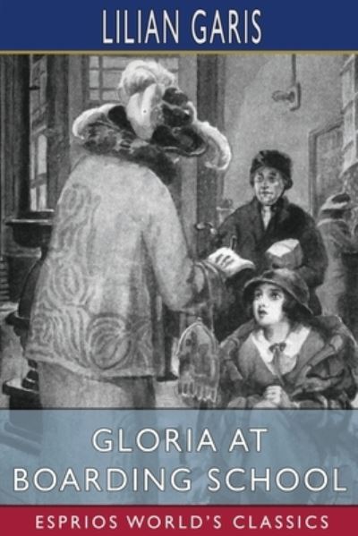 Cover for Lilian Garis · Gloria at Boarding School (Esprios Classics) (Taschenbuch) (2024)