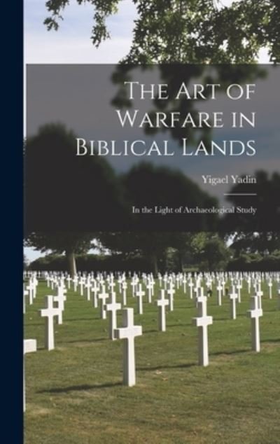 Cover for Yigael 1917-1984 Yadin · The Art of Warfare in Biblical Lands (Innbunden bok) (2021)