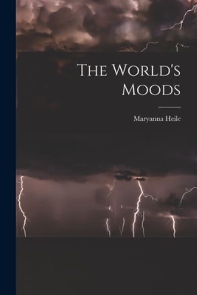 Cover for Maryanna Heile · The World's Moods (Paperback Book) (2021)