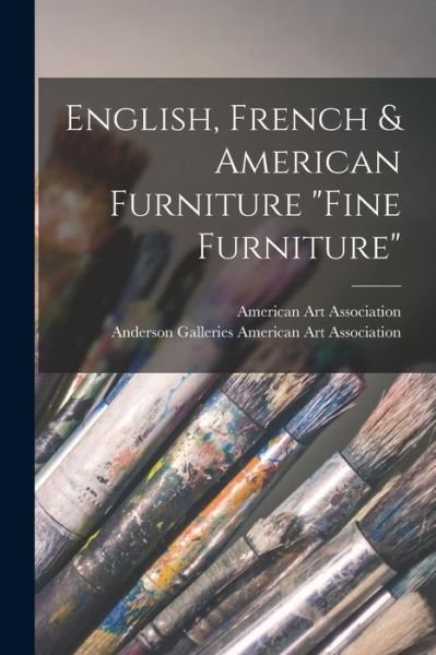 Cover for American Art Association · English, French &amp; American Furniture Fine Furniture (Pocketbok) (2021)