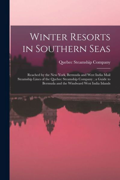 Cover for Quebec Steamship Company · Winter Resorts in Southern Seas [microform]: Reached by the New York, Bermuda and West India Mail Steamship Lines of the Quebec Steamship Company; a Guide to Bermuda and the Windward West India Islands (Paperback Bog) (2021)