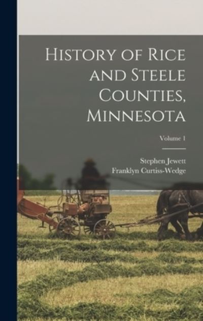 Cover for Franklyn Curtiss-Wedge · History of Rice and Steele Counties, Minnesota; Volume 1 (Book) (2022)