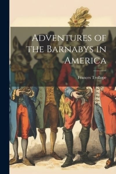 Cover for Frances Trollope · Adventures of the Barnabys in America (Buch) (2023)