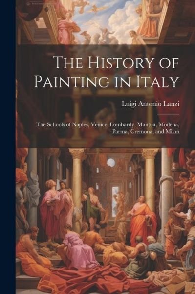Cover for Luigi Antonio Lanzi · History of Painting in Italy (Book) (2023)
