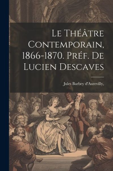 Cover for Jules Barbey d'Aurevilly · Théâtre Contemporain, 1866-1870. PréF. de Lucien Descaves (Bok) (2023)