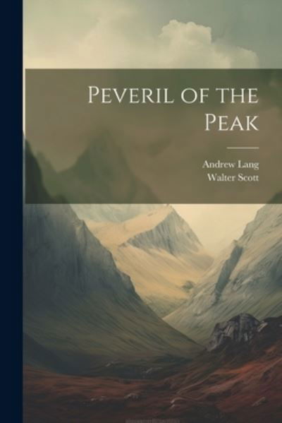 Peveril of the Peak - Andrew Lang - Books - Legare Street Press - 9781022528277 - July 18, 2023