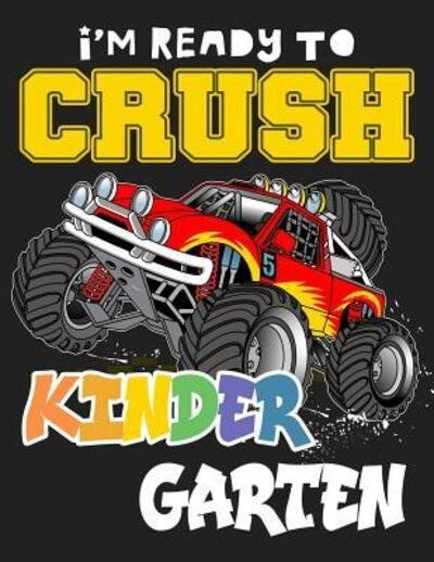 I'm ready to crush kindergarten - Omi Kech - Books - Independently Published - 9781073063277 - June 10, 2019