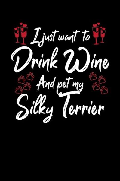 Cover for Hopeful Designs · I Just Wanna Drink Wine And Pet My Silky Terrier (Paperback Book) (2019)