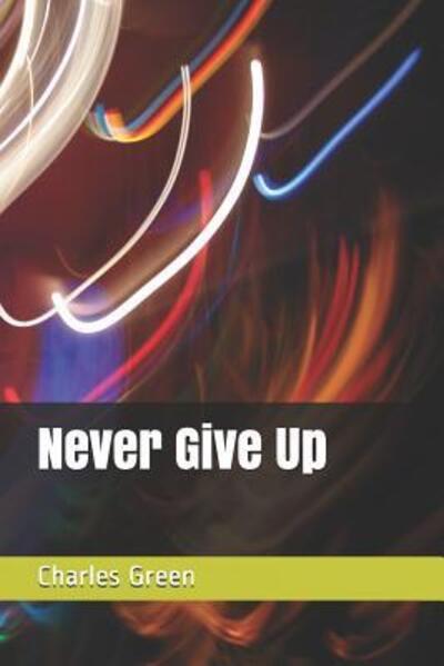 Cover for Charles Green · Never Give Up (Taschenbuch) (2019)