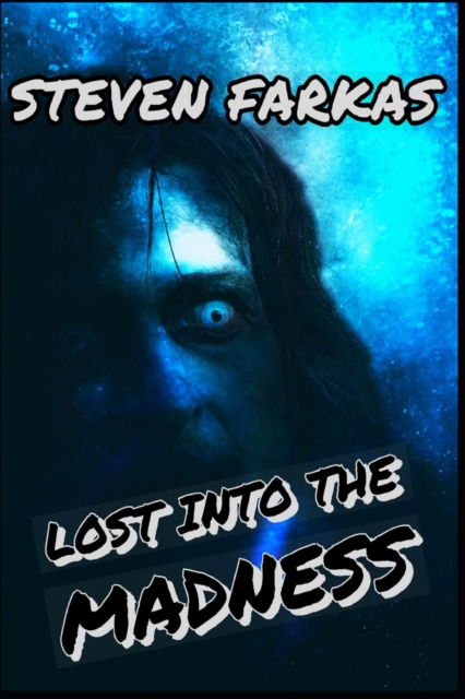 Lost Into The Madness - Steven Farkas - Książki - Independently Published - 9781093748277 - 12 kwietnia 2019