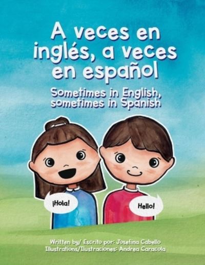 A veces en ingles, a veces en espanol.: Sometimes in English, sometimes in Spanish. - Josefina Cabello - Livros - BookBaby - 9781098363277 - 14 de maio de 2021