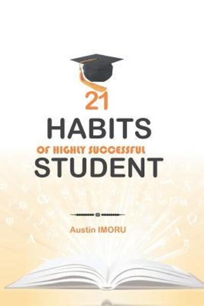 Cover for Austin Imoru · 21 Habits of Highly Successful Student (Paperback Book) (2019)