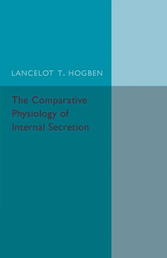 Cover for Lancelot T. Hogben · The Comparative Physiology of Internal Secretion (Paperback Book) (2015)