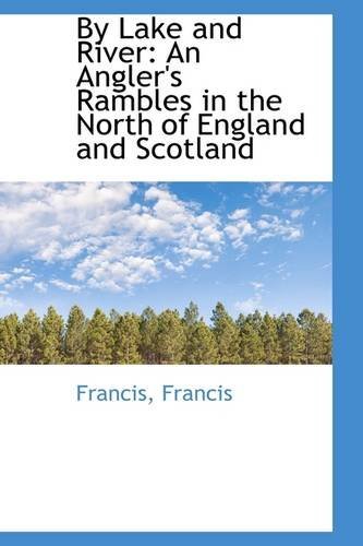 Cover for Francis Francis · By Lake and River: an Angler's Rambles in the North of England and Scotland (Paperback Book) (2009)
