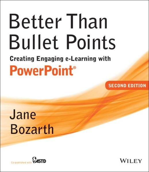 Cover for Bozarth, Jane (e-Learning Coordinator for the Central Personnel office for NC State government.) · Better Than Bullet Points: Creating Engaging e-Learning with PowerPoint (Paperback Book) (2013)