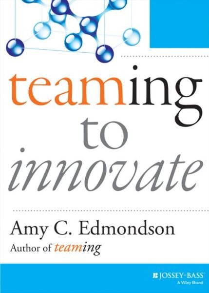Cover for Amy C. Edmondson · Teaming to Innovate - J-B Short Format Series (Pocketbok) (2014)