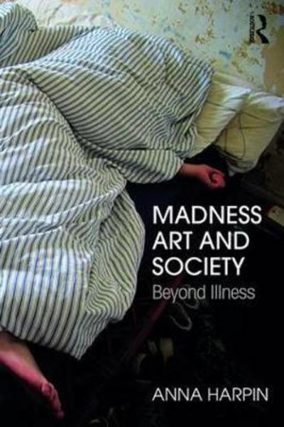 Cover for Anna Harpin · Madness, Art, and Society: Beyond Illness (Hardcover Book) (2018)