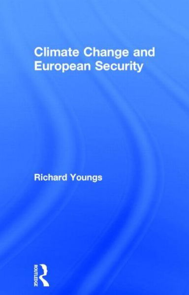 Cover for Richard Youngs · Climate Change and European Security - Routledge Advances in European Politics (Inbunden Bok) (2014)