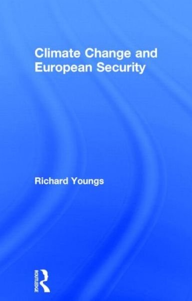 Cover for Richard Youngs · Climate Change and European Security - Routledge Advances in European Politics (Gebundenes Buch) (2014)