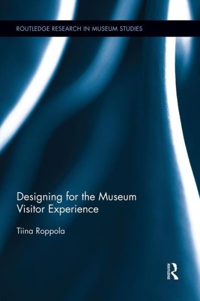 Cover for Tiina Roppola · Designing for the Museum Visitor Experience - Routledge Research in Museum Studies (Taschenbuch) (2014)