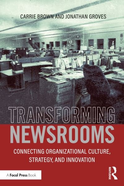 Cover for Groves, Jonathan (Drury University, USA) · Transforming Newsrooms: Connecting Organizational Culture, Strategy, and Innovation (Paperback Bog) (2020)