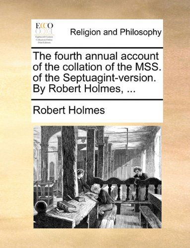 Cover for Robert Holmes · The Fourth Annual Account of the Collation of the Mss. of the Septuagint-version. by Robert Holmes, ... (Paperback Book) (2010)