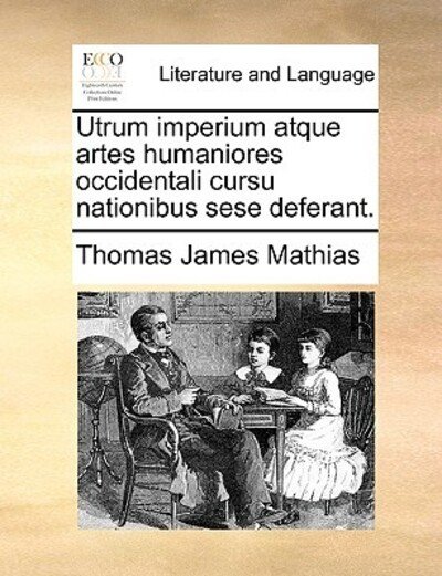 Cover for Thomas James Mathias · Utrum Imperium Atque Artes Humaniores Occidentali Cursu Nationibus Sese Deferant. (Pocketbok) (2010)