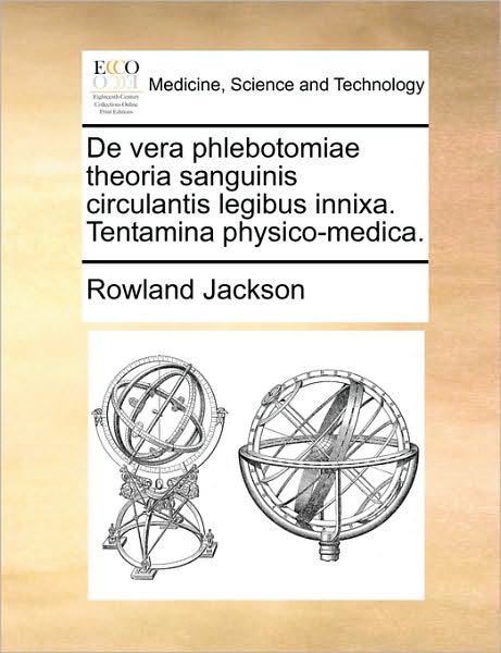 Cover for Rowland Jackson · De Vera Phlebotomiae Theoria Sanguinis Circulantis Legibus Innixa. Tentamina Physico-medica. (Paperback Book) (2010)