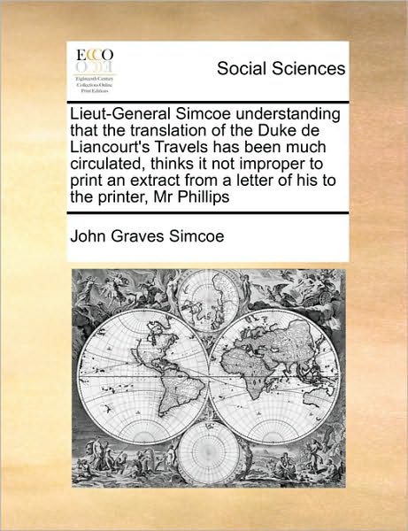 Cover for John Graves Simcoe · Lieut-general Simcoe Understanding That the Translation of the Duke De Liancourt's Travels Has Been Much Circulated, Thinks It Not Improper to Print a (Paperback Book) (2010)