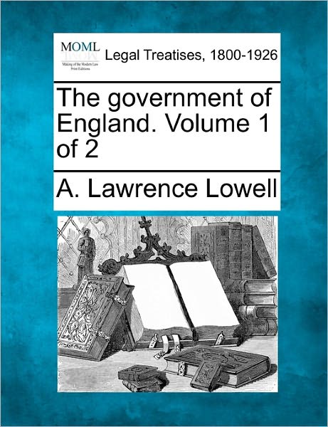 Cover for A Lawrence Lowell · The Government of England. Volume 1 of 2 (Paperback Book) (2010)