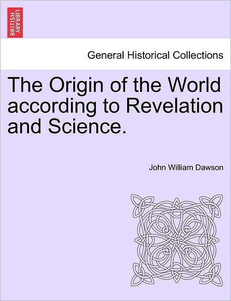 Cover for John William Dawson · The Origin of the World According to Revelation and Science. (Paperback Book) (2011)