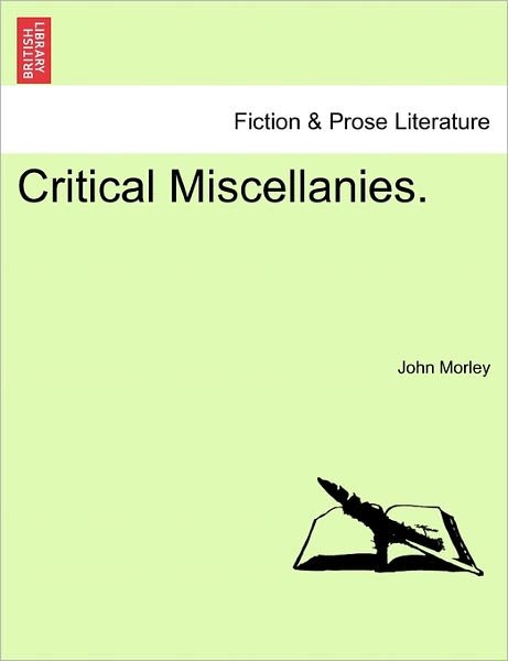 Critical Miscellanies. - John Morley - Books - British Library, Historical Print Editio - 9781241107277 - February 1, 2011
