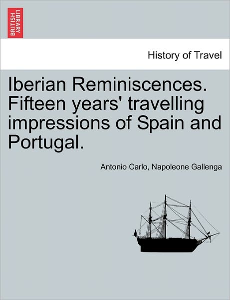 Cover for Antonio Carlo Napoleone Gallenga · Iberian Reminiscences. Fifteen Years' Travelling Impressions of Spain and Portugal. Vol. I (Paperback Book) (2011)