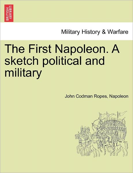 Cover for John Codman Ropes · The First Napoleon. a Sketch Political and Military (Paperback Book) (2011)