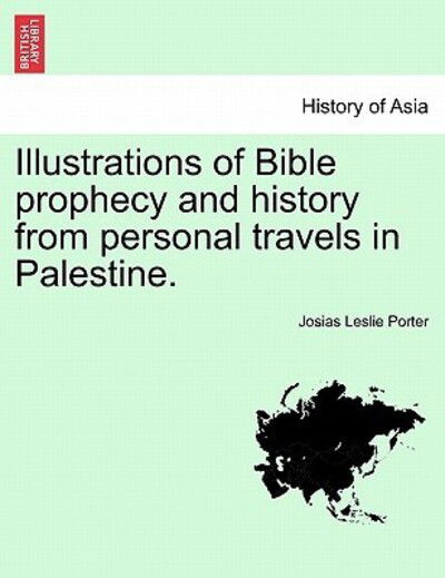 Cover for Josias Leslie Porter · Illustrations of Bible Prophecy and History from Personal Travels in Palestine. (Paperback Book) (2011)