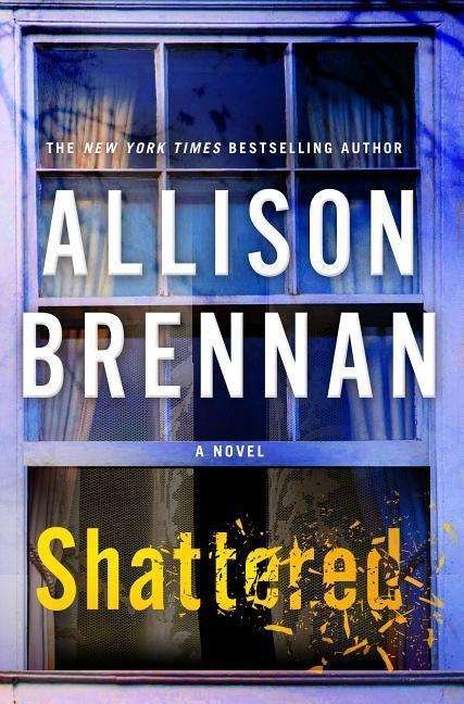 Cover for Allison Brennan · Shattered: A Novel - Max Revere Novels (Hardcover Book) (2017)