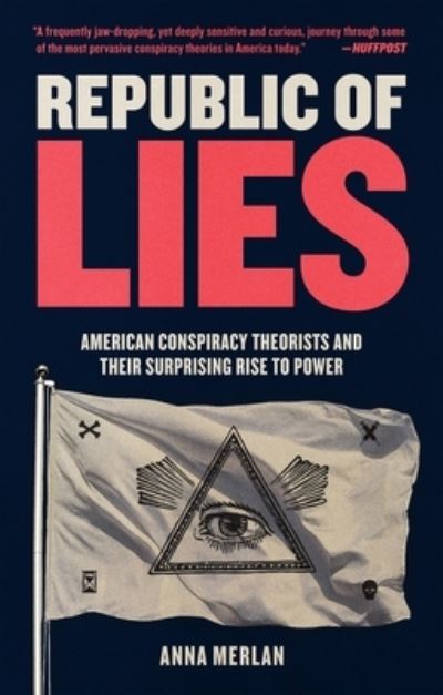 Cover for Anna Merlan · Republic of Lies: American Conspiracy Theorists and Their Surprising Rise to Power (Paperback Book) (2020)