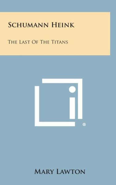 Cover for Mary Lawton · Schumann Heink: the Last of the Titans (Hardcover Book) (2013)