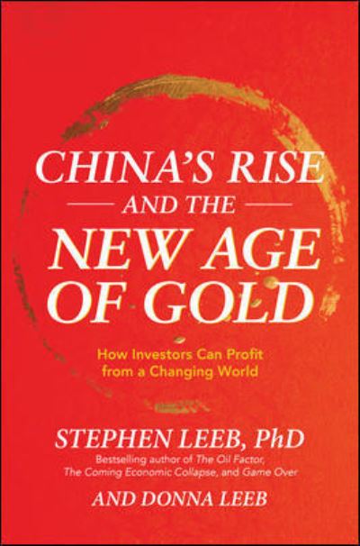 Cover for Stephen Leeb · China's Rise and the New Age of Gold: How Investors Can Profit from a Changing World (Hardcover Book) [Ed edition] (2020)