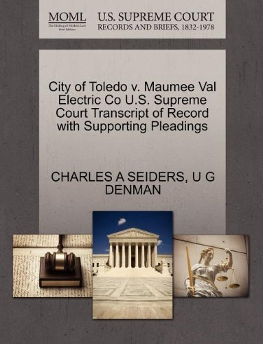 City of Toledo V. Maumee Val Electric Co U.s. Supreme Court Transcript of Record with Supporting Pleadings - U G Denman - Books - Gale, U.S. Supreme Court Records - 9781270031277 - October 1, 2011