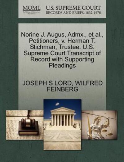 Cover for Joseph S Lord · Norine J. Augus, Admx., et Al., Petitioners, V. Herman T. Stichman, Trustee. U.s. Supreme Court Transcript of Record with Supporting Pleadings (Paperback Book) (2011)