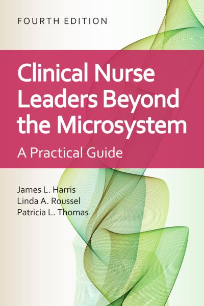 Clinical Nurse Leaders Beyond the Microsystem: A Practical Guide - James L. Harris - Books - Jones and Bartlett Publishers, Inc - 9781284227277 - August 18, 2021