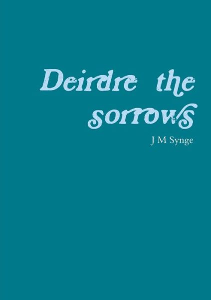 Cover for J. M. Synge · Deirdre of the Sorrows (Bok) (2013)