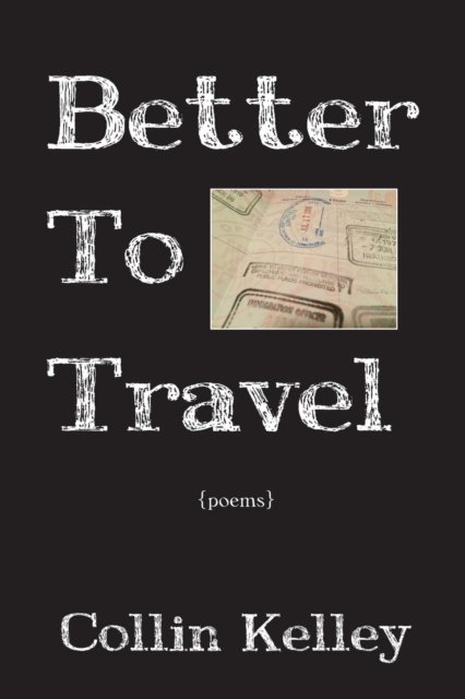 Cover for Collin Kelley · Better to Travel: Poems (Paperback Book) (2015)