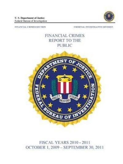 Cover for Federal Bureau of Investigation · Financial Crimes Report to the Public (Fiscal Years 2010 - 2011) (Taschenbuch) (2015)